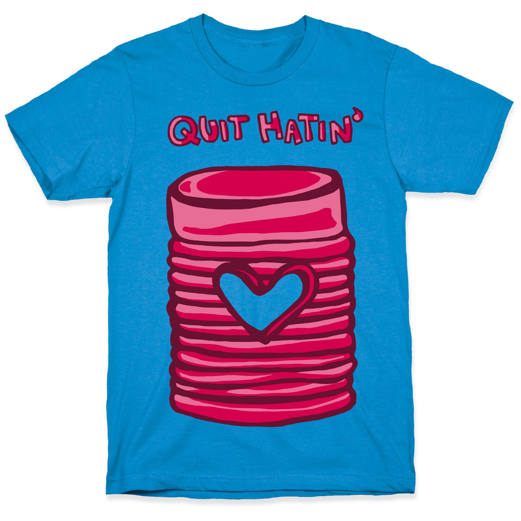 Canned Cranberry - Quit Hatin' T-Shirt